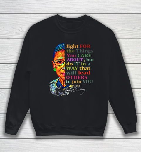 Awesome Ruth Bader Ginsburg Fight For The Things You Care Sweatshirt