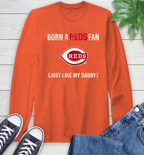 MLB Baseball Cincinnati Reds Loyal Fan Just Like My Daddy Shirt Long Sleeve T-Shirt - Image 5