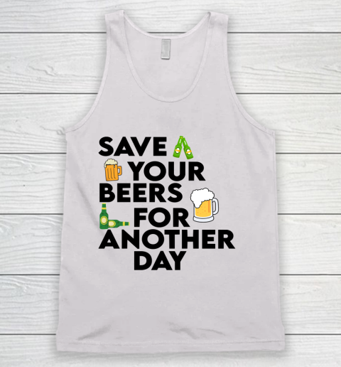 Beer Lover Funny Shirt Save Your Beers For Another Day Quote Tank Top