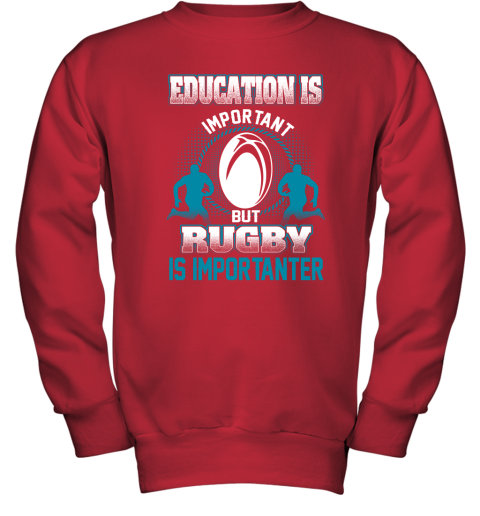 Education Is Important But Rugby Is Importanter Youth Sweatshirt 5