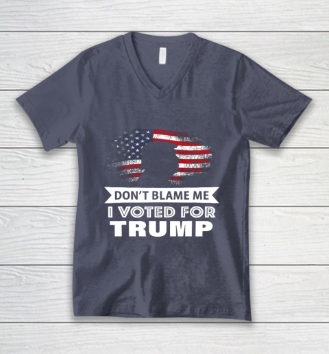 Don t Blame Me I Voted For Trump Shirt V-Neck T-Shirt 7