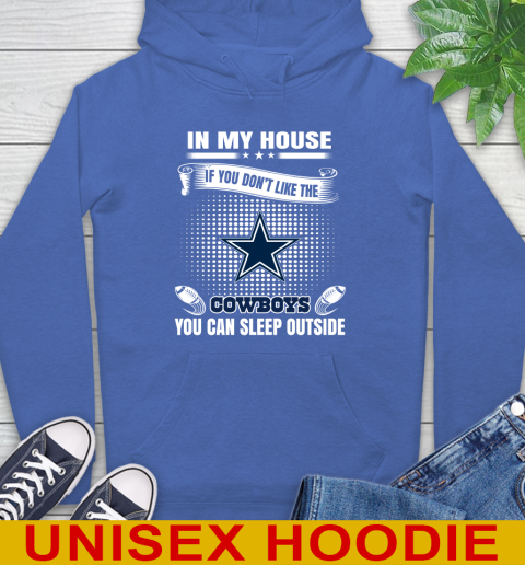 Dallas Cowboys NFL Football In My House If You Don't Like The Cowboys You Can Sleep Outside Shirt Hoodie 9