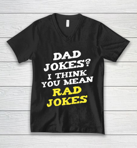 Father's Day Funny Gift Ideas Apparel  Dad Jokes I think You Mean Rad Jokes Dad Father T Shirt V-Neck T-Shirt