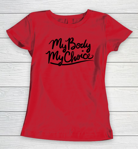 Pro Choice Shirt My Body My Choice Women's T-Shirt 5