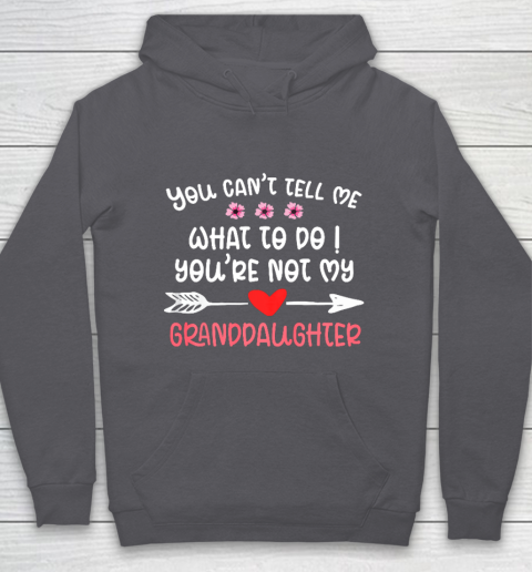 You Can t Tell Me What To Do You re Not My Granddaughter Hoodie 4