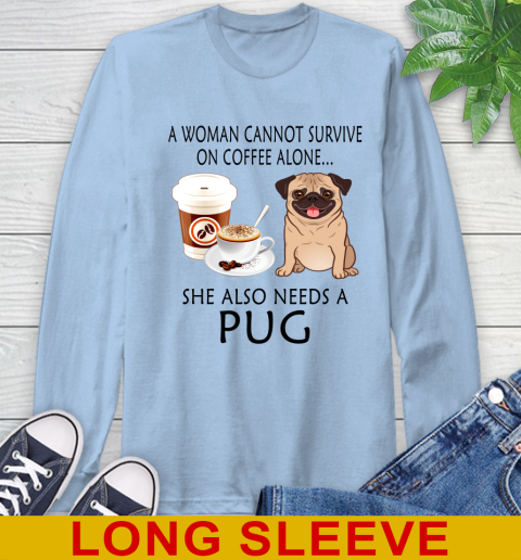 Women cannot survive on coffee alone she also need a PUG tshirt 53