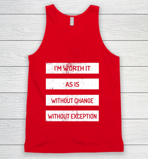 I m Worth It As Is Without Change Without Exception Tank Top 5