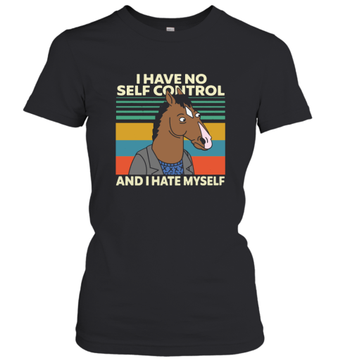 Bojack Horseman I Have No Self Control And I Hate Myself Women's T-Shirt