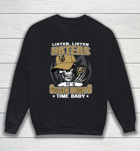 Listen Haters It is KNIGHTS Time Baby NHL Sweatshirt