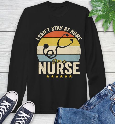 Nurse Shirt Vintage I Can't Stay At Home I'm a Nurse T Shirt Long Sleeve T-Shirt