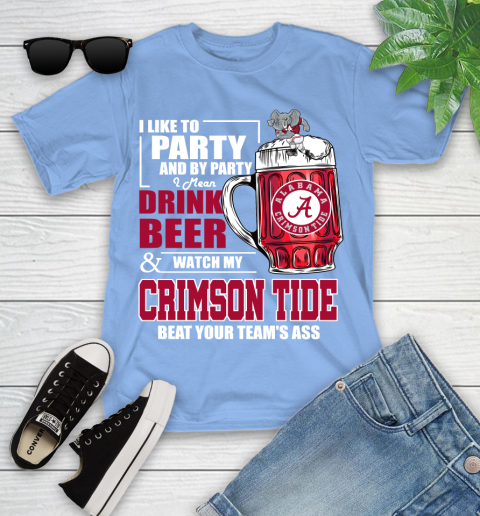 NFL I Like To Party And By Party I Mean Drink Beer and Watch My Alabama Crimson Tide Beat Your Team's Ass Football Youth T-Shirt 15