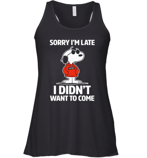 Snopy Sorry Im Late I Didnt Want To Come Racerback Tank