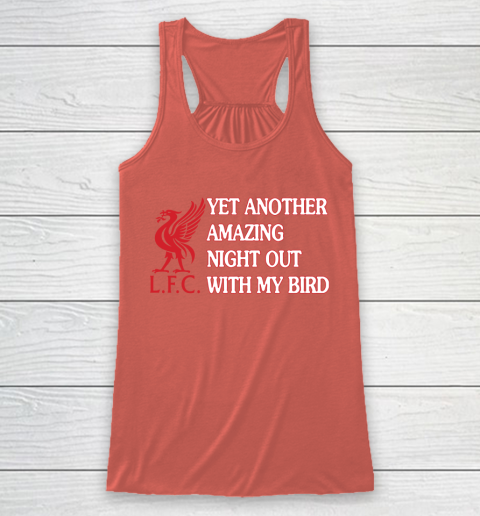 Liverpool L.F.C Yet Another Amazing Night Out With My Bird Racerback Tank 3