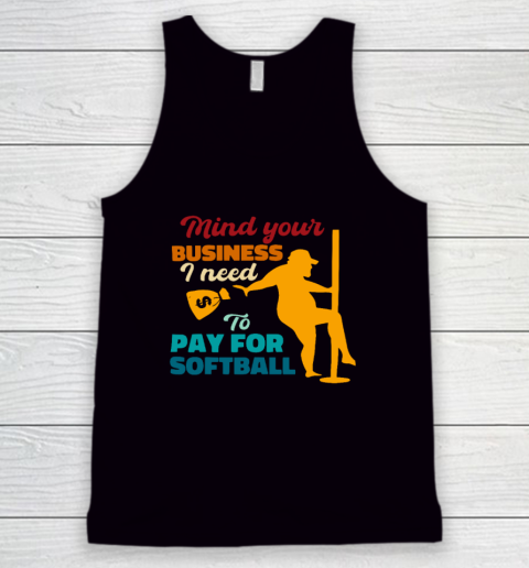 Mind Your Business I Need To Pay For Softball Tank Top