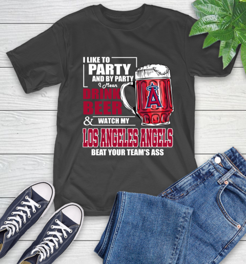 MLB I Like To Party And By Party I Mean Drink Beer And Watch My Los Angeles Angels Beat Your Team's Ass Baseball T-Shirt