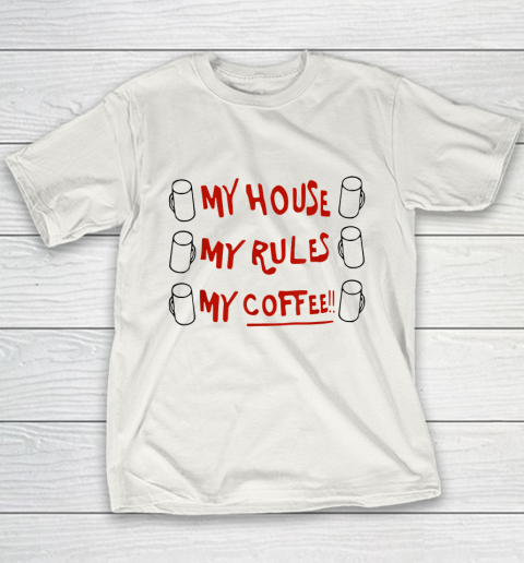 My House My Rules My Coffee Youth T-Shirt