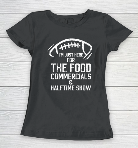 I'm Just Here For The Food Commercials And Halftime Show Women's T-Shirt