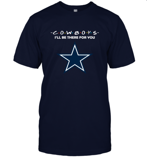I'll Be There For You Dallas Cowboys Friends Movie NFL Unisex Jersey Tee