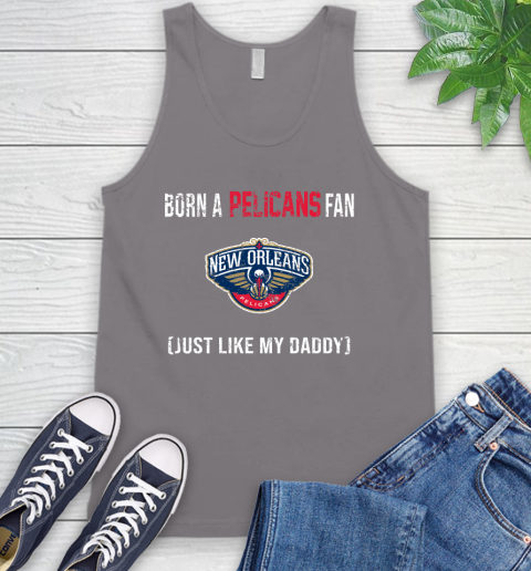 NBA New Orleans Pelicans Loyal Fan Just Like My Daddy Basketball Shirt Tank Top 6