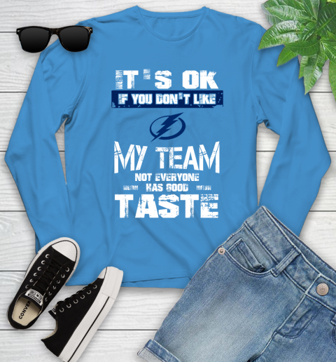 Tampa Bay Lightning NHL Hockey It's Ok If You Don't Like My Team Not Everyone Has Good Taste Youth Long Sleeve 8