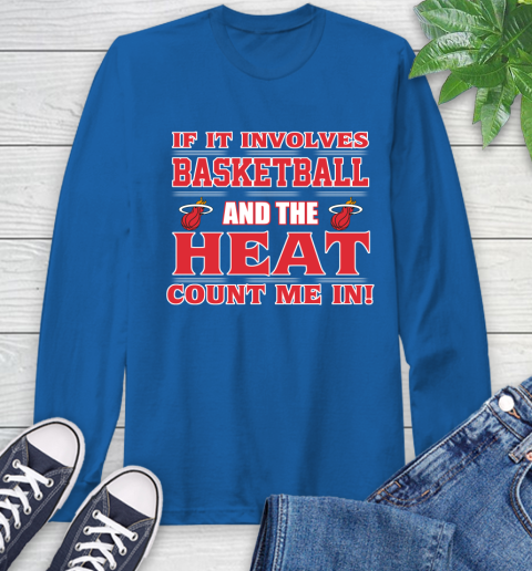 NBA If It Involves Basketball And Miami Heat Count Me In Sports Long Sleeve T-Shirt 9