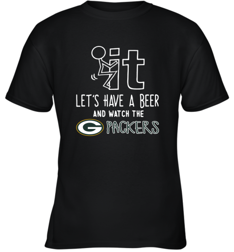 Fuck It Let's Have A Beer And Watch The Greenbay Packers Youth T-Shirt
