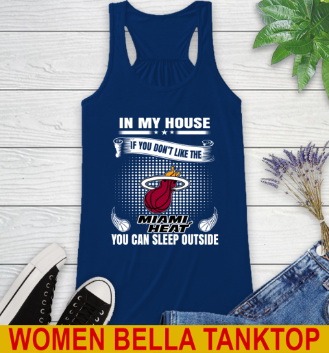 Miami Heat NBA Basketball In My House If You Don't Like The Heat You Can Sleep Outside Shirt Racerback Tank 7