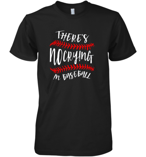 There's No Crying In Baseball Cute Sport TBall Gift Premium Men's T-Shirt