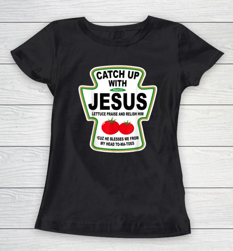 Christian Catch Up With Jesus Ketchup God Women's T-Shirt