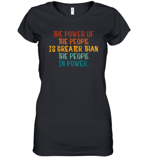 The power of the people is greater than the people in power. Women's V-Neck T-Shirt
