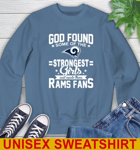 Los Angeles Rams NFL Football God Found Some Of The Strongest Girls Adoring Fans Sweatshirt 10