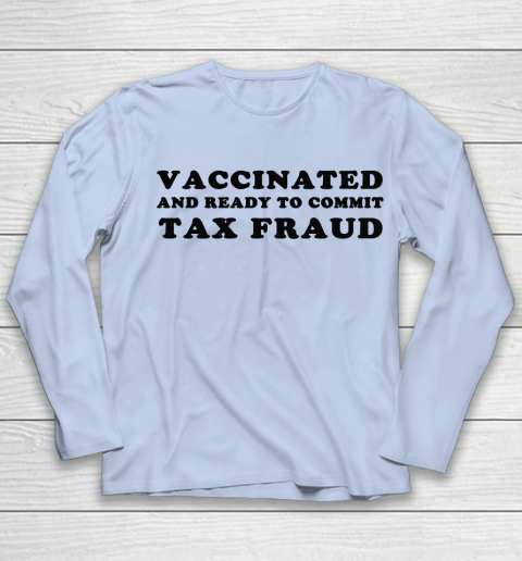 Vaccinated And Ready To Commit Tax Fraud Youth Long Sleeve 5
