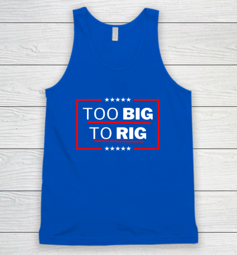 Too Big To Rig Saying Trump 2024 Funny Trump Quote Tank Top 3