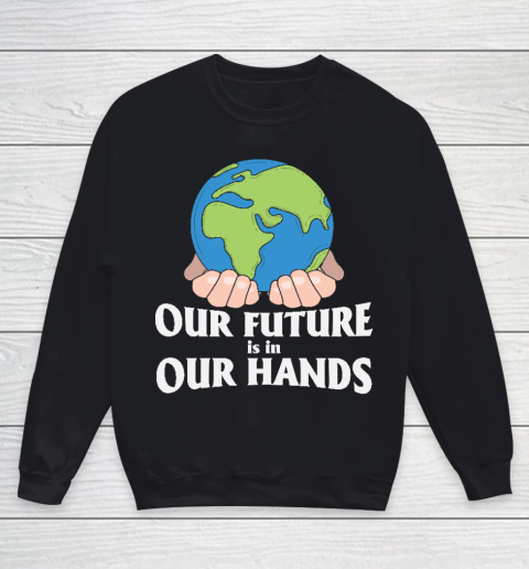 Our Future is in Our Hands  Earth Day  Save The Earth Youth Sweatshirt