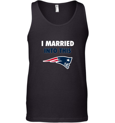 I Married Into This New England Patriots Football NFL Tank Top