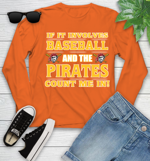 MLB If It Involves Baseball And The Pittsburgh Pirates Count Me In Sports Youth Long Sleeve 4