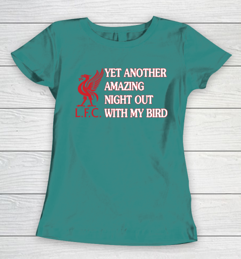 Liverpool L.F.C Yet Another Amazing Night Out With My Bird Women's T-Shirt 10