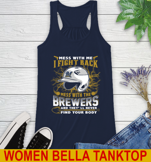 MLB Baseball Milwaukee Brewers Mess With Me I Fight Back Mess With My Team And They'll Never Find Your Body Shirt Racerback Tank 9