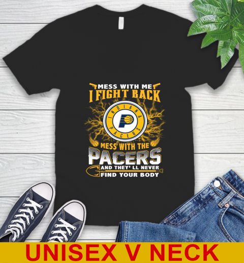 NBA Basketball Indiana Pacers Mess With Me I Fight Back Mess With My Team And They'll Never Find Your Body Shirt V-Neck T-Shirt