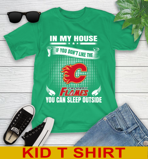 Calgary Flames NHL Hockey In My House If You Don't Like The Flames You Can Sleep Outside Shirt Youth T-Shirt 7