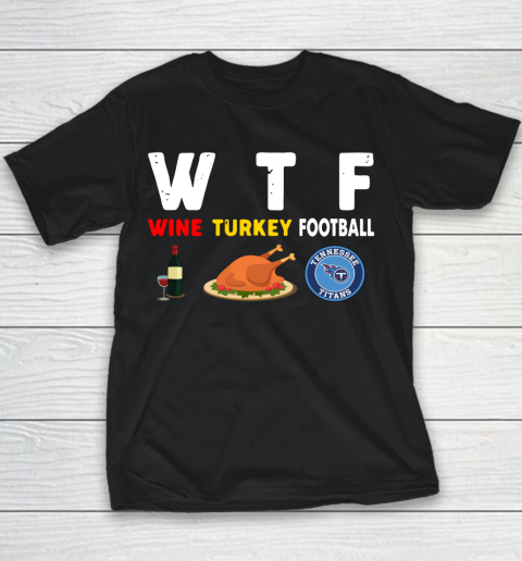 Tennessee Titans Giving Day WTF Wine Turkey Football NFL Youth T-Shirt