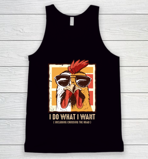 Funny Chicken Shirt I Do What I Want Crossing the Road Tank Top