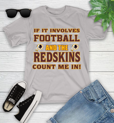 NFL If It Involves Football And The Washington Redskins Count Me In Sports Youth T-Shirt 12