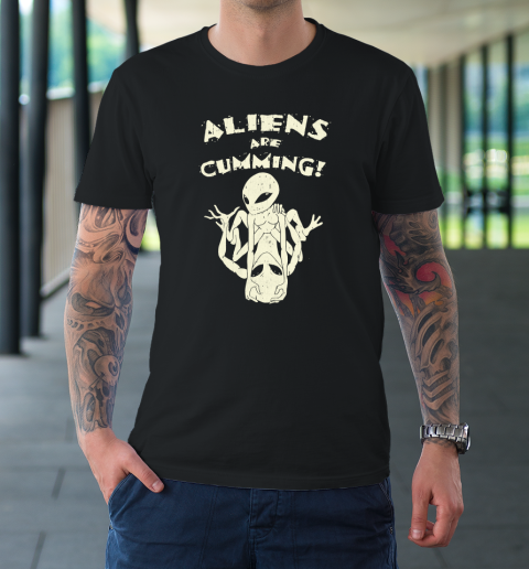 Aliens Are Cumming T-Shirt
