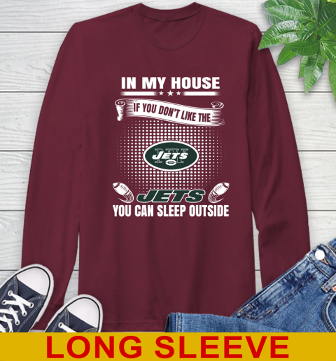 New York Jets NFL Football In My House If You Don't Like The  Jets You Can Sleep Outside Shirt Long Sleeve T-Shirt 7