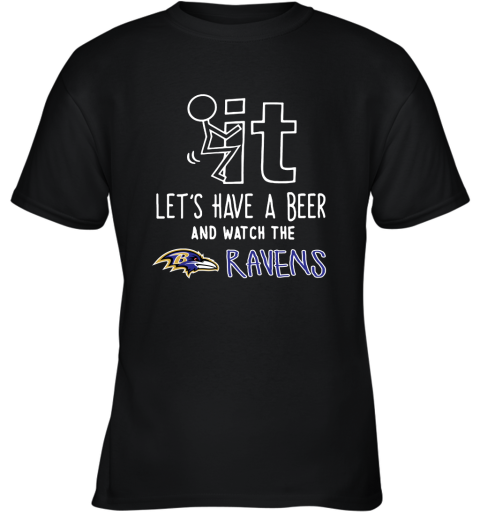 Fuck It Let's Have A Beer And Watch The Baltimore Ravens Youth T-Shirt