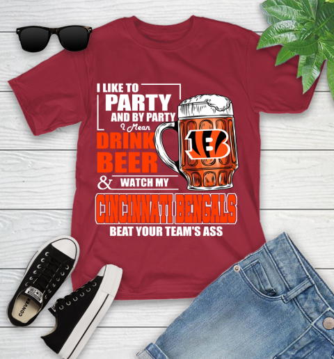 NFL I Like To Party And By Party I Mean Drink Beer and Watch My Cincinnati Bengals Beat Your Team's Ass Football Youth T-Shirt 14