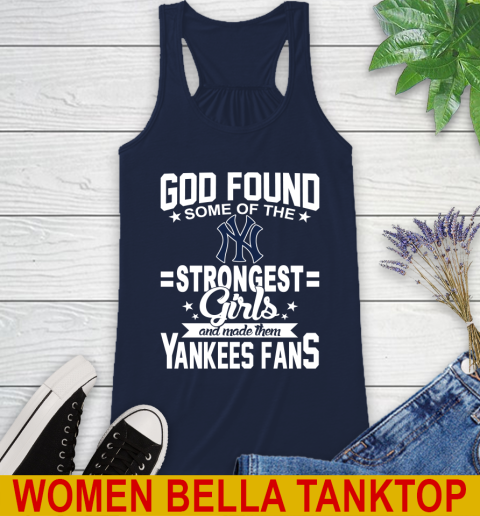 New York Yankees MLB Baseball God Found Some Of The Strongest Girls Adoring Fans Racerback Tank 9