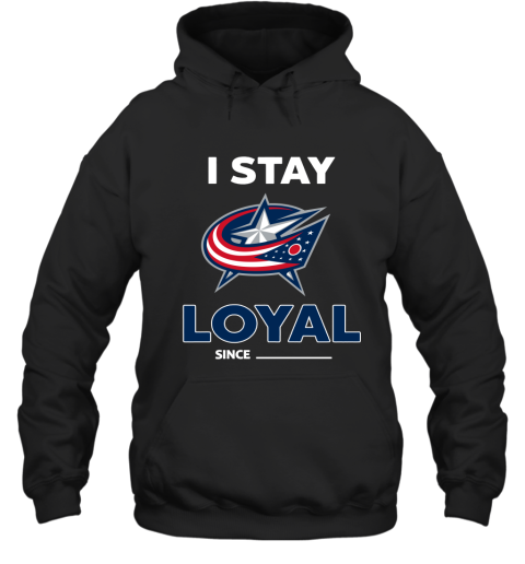 Columbus Blue Jackets I Stay Loyal Since Personalized Hoodie