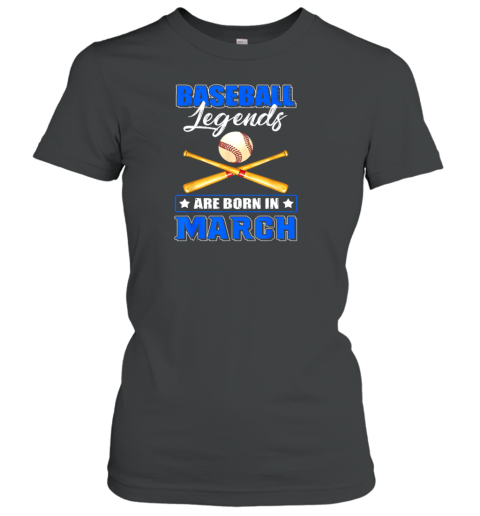 Baseball Legend Are Born In March Women's T-Shirt
